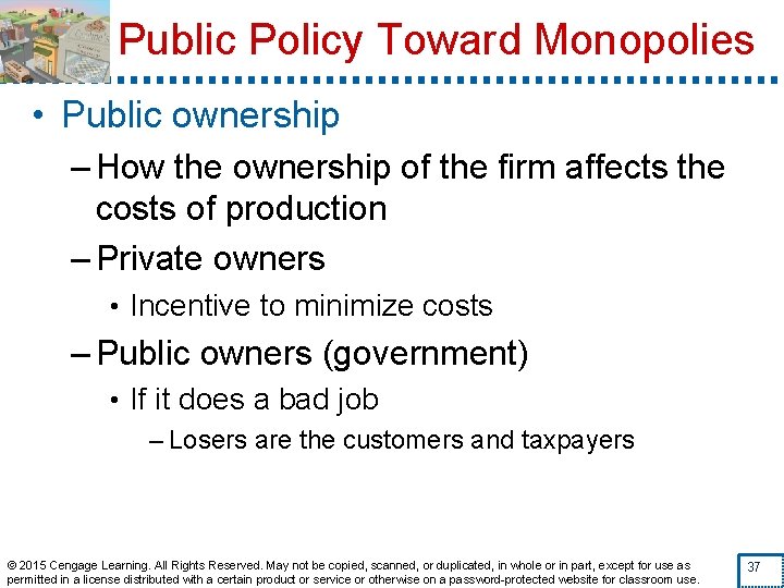 Public Policy Toward Monopolies • Public ownership – How the ownership of the firm