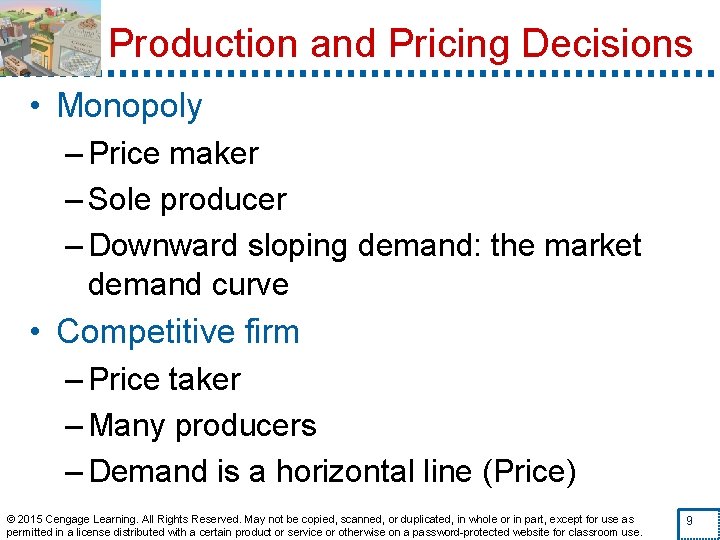 Production and Pricing Decisions • Monopoly – Price maker – Sole producer – Downward