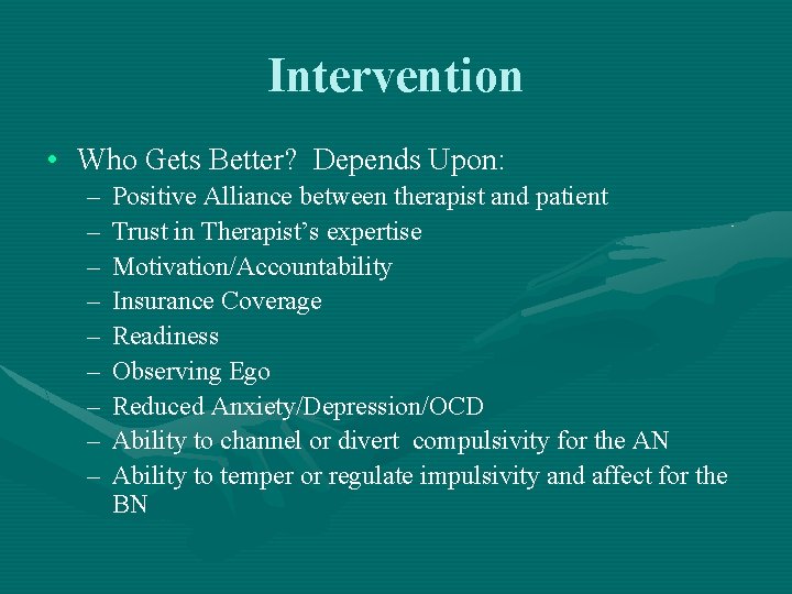 Intervention • Who Gets Better? Depends Upon: – – – – – Positive Alliance