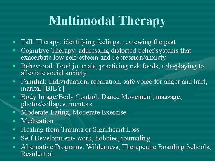 Multimodal Therapy • Talk Therapy: identifying feelings, reviewing the past • Cognitive Therapy: addressing