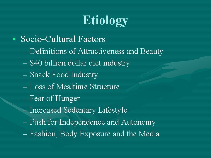 Etiology • Socio-Cultural Factors – Definitions of Attractiveness and Beauty – $40 billion dollar