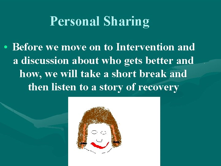 Personal Sharing • Before we move on to Intervention and a discussion about who