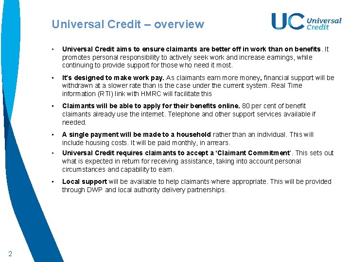 Universal Credit – overview • Universal Credit aims to ensure claimants are better off