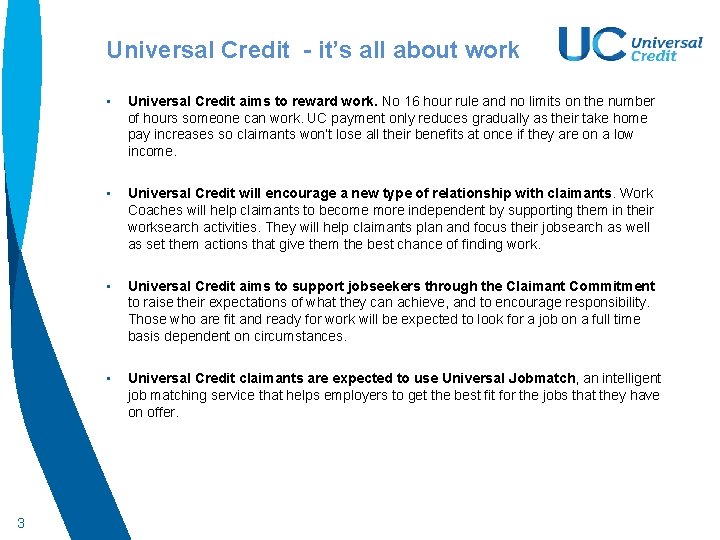 Universal Credit - it’s all about work 3 • Universal Credit aims to reward