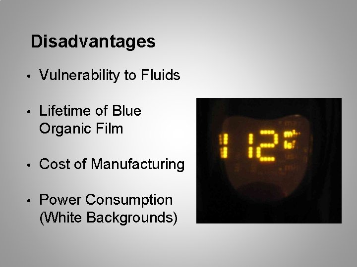 Disadvantages • Vulnerability to Fluids • Lifetime of Blue Organic Film • Cost of