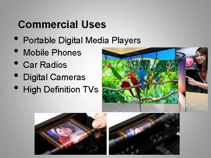 Commercial Uses • • • Portable Digital Media Players Mobile Phones Car Radios Digital