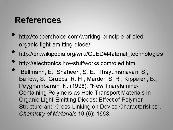 References • • http: //topperchoice. com/working-principle-of-oledorganic-light-emitting-diode/ http: //en. wikipedia. org/wiki/OLED#Material_technologies http: //electronics. howstuffworks. com/oled.