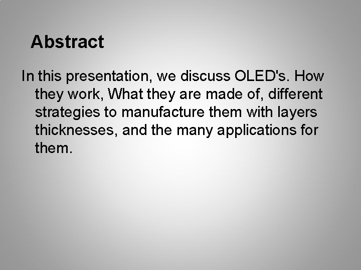 Abstract In this presentation, we discuss OLED's. How they work, What they are made