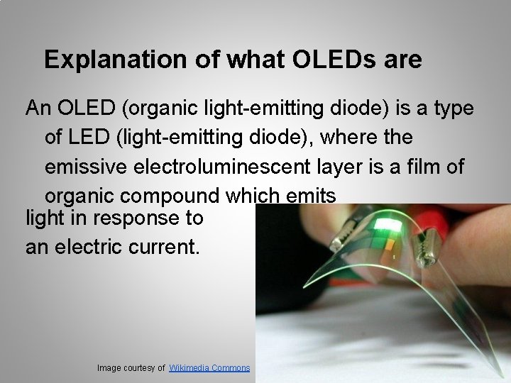 Explanation of what OLEDs are An OLED (organic light-emitting diode) is a type of