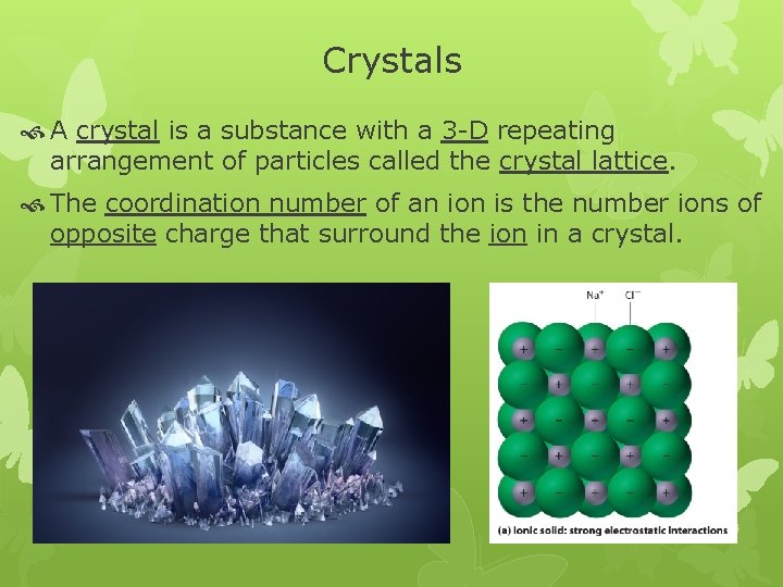 Crystals A crystal is a substance with a 3 -D repeating arrangement of particles