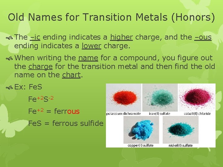 Old Names for Transition Metals (Honors) The –ic ending indicates a higher charge, and