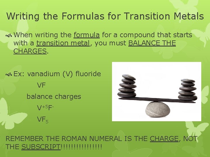 Writing the Formulas for Transition Metals When writing the formula for a compound that