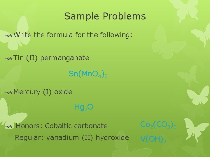 Sample Problems Write the formula for the following: Tin (II) permanganate Sn(Mn. O 4)2