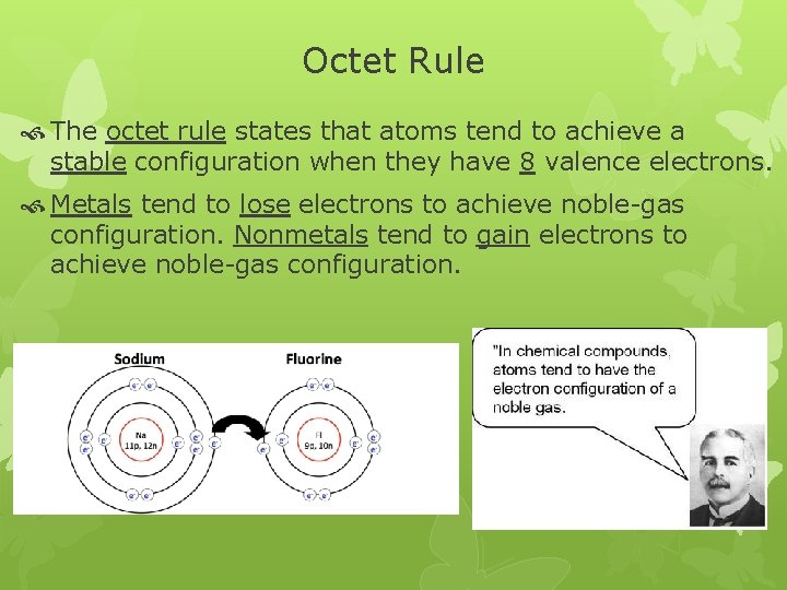 Octet Rule The octet rule states that atoms tend to achieve a stable configuration