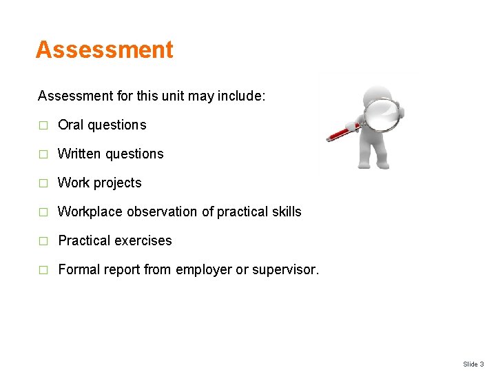 Assessment for this unit may include: � Oral questions � Written questions � Work