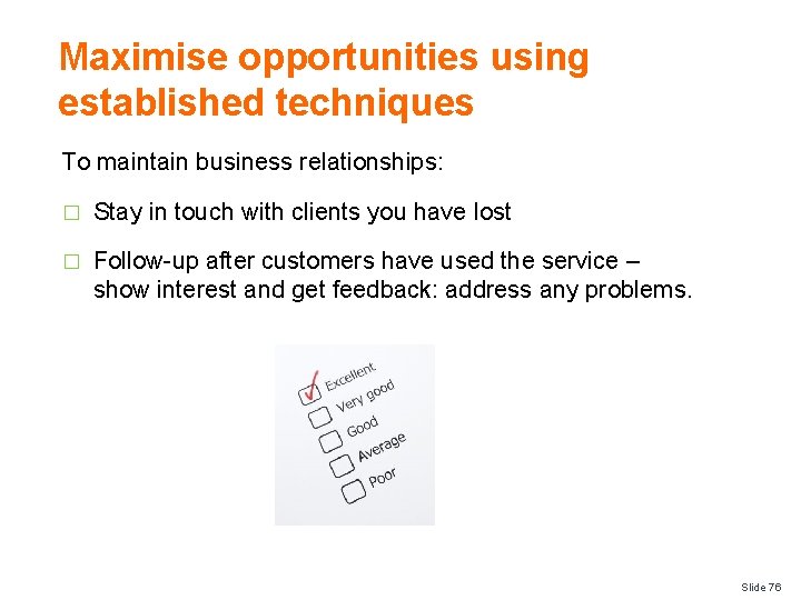 Maximise opportunities using established techniques To maintain business relationships: � Stay in touch with
