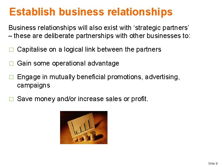 Establish business relationships Business relationships will also exist with ‘strategic partners’ – these are
