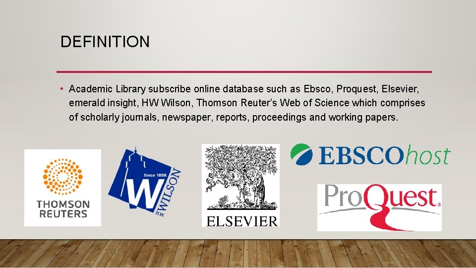 DEFINITION • Academic Library subscribe online database such as Ebsco, Proquest, Elsevier, emerald insight,