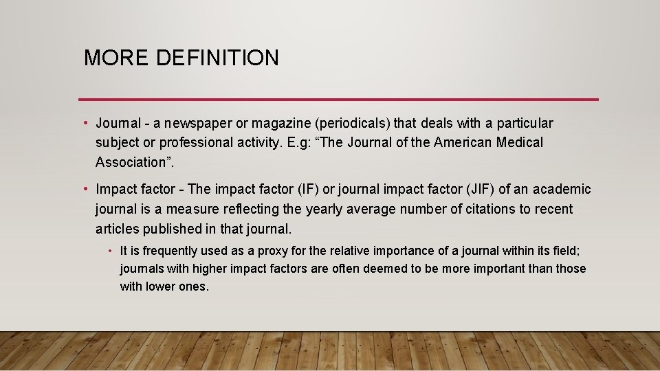 MORE DEFINITION • Journal - a newspaper or magazine (periodicals) that deals with a