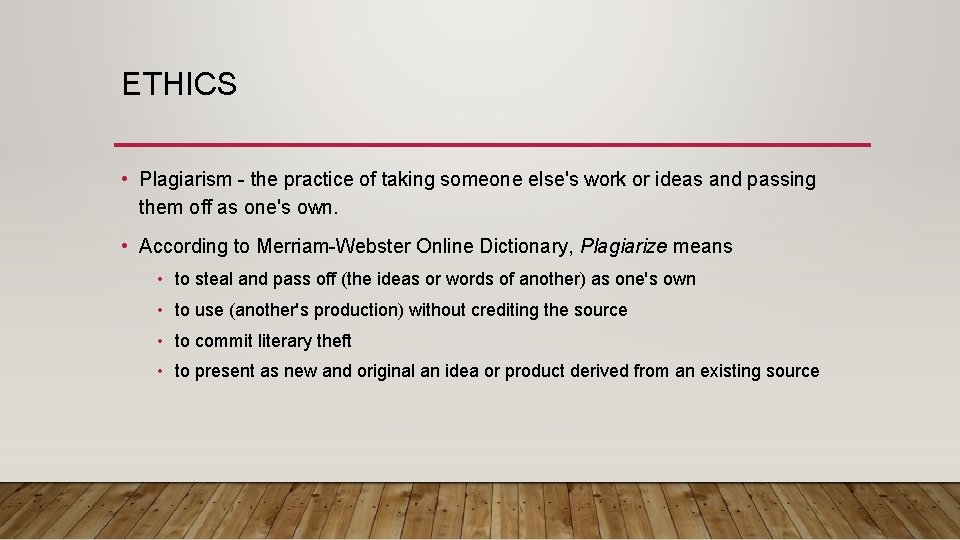 ETHICS • Plagiarism - the practice of taking someone else's work or ideas and