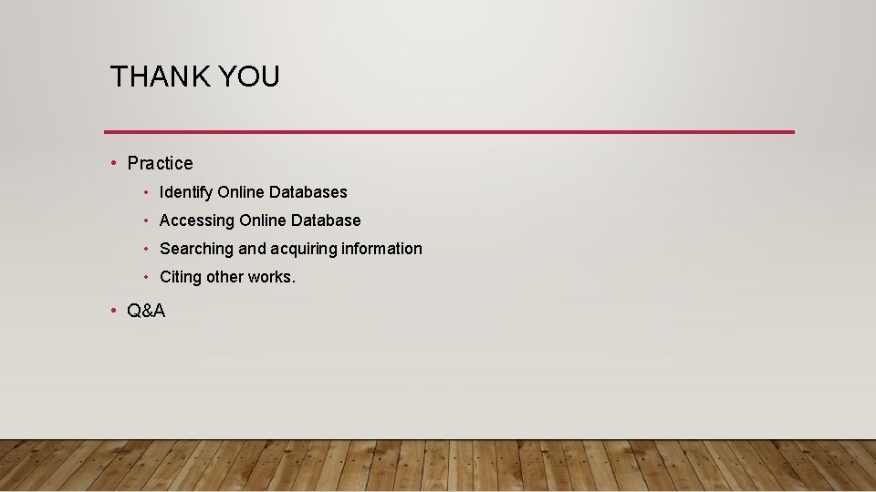 THANK YOU • Practice • Identify Online Databases • Accessing Online Database • Searching