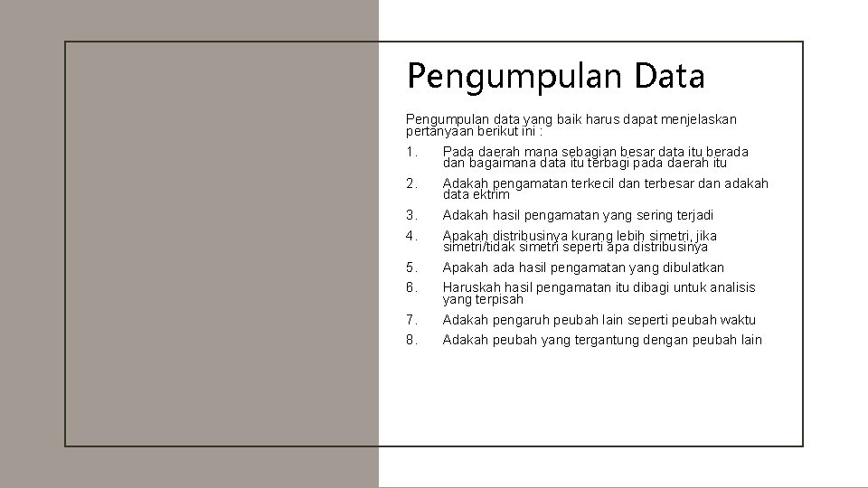 Pengumpulan Data Pengumpulan data yang baik harus dapat menjelaskan pertanyaan berikut ini : 1.