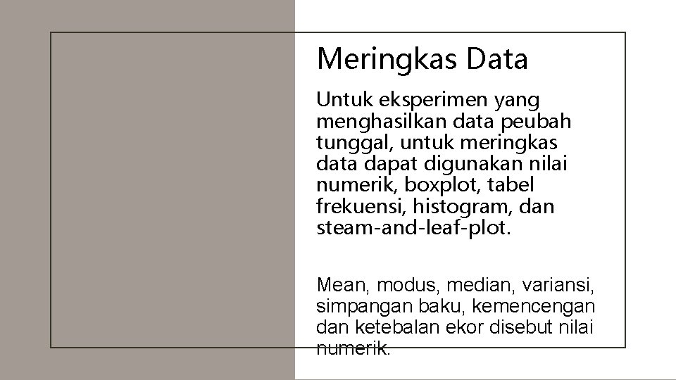 Meringkas Data Untuk eksperimen yang menghasilkan data peubah tunggal, untuk meringkas data dapat digunakan