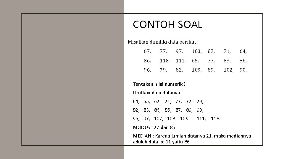 CONTOH SOAL Tentukan nilai numerik ! Urutkan dulu datanya : 64, 65, 67, 71,