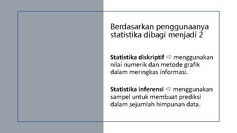 Berdasarkan penggunaanya statistika dibagi menjadi 2 Statistika diskriptif menggunakan nilai numerik dan metode grafik