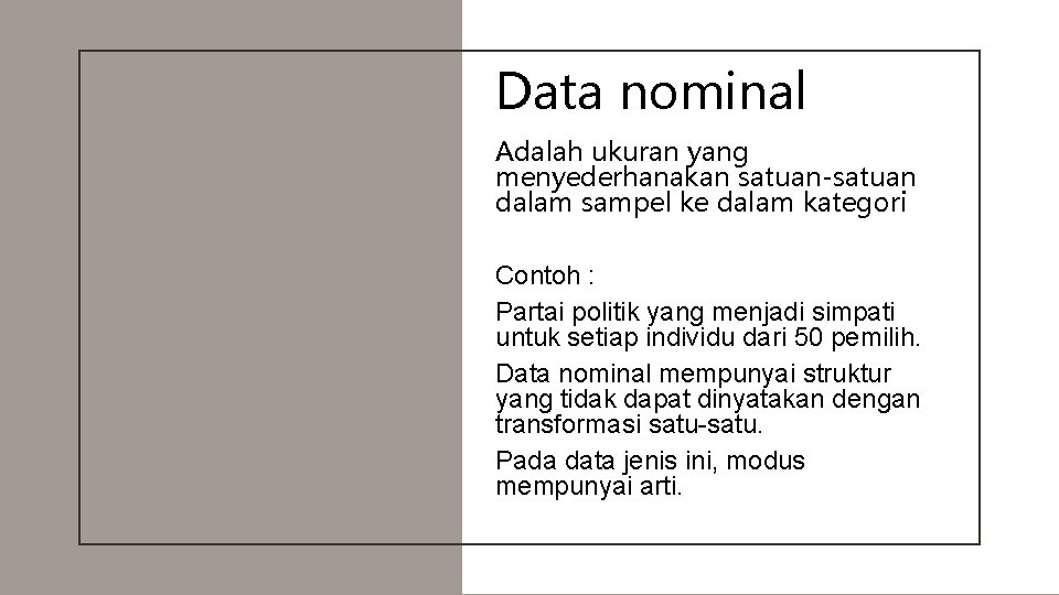 Data nominal Adalah ukuran yang menyederhanakan satuan-satuan dalam sampel ke dalam kategori Contoh :