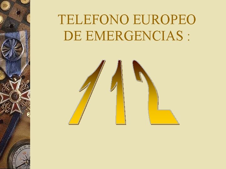 TELEFONO EUROPEO DE EMERGENCIAS : 