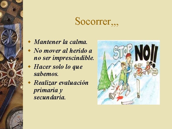 Socorrer, , , w Mantener la calma. w No mover al herido a no