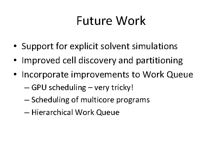 Future Work • Support for explicit solvent simulations • Improved cell discovery and partitioning