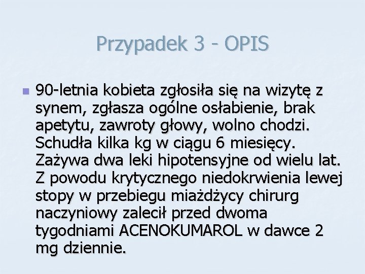 Przypadek 3 - OPIS n 90 -letnia kobieta zgłosiła się na wizytę z synem,