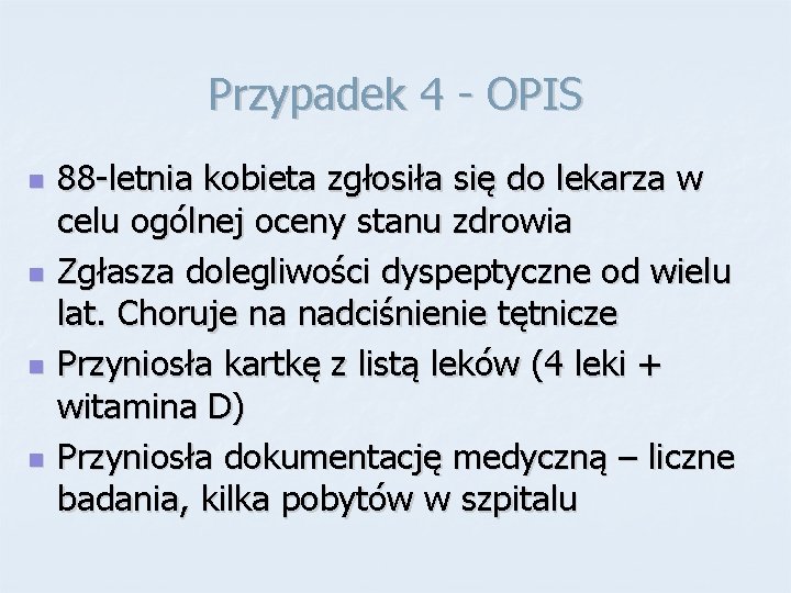 Przypadek 4 - OPIS n n 88 -letnia kobieta zgłosiła się do lekarza w