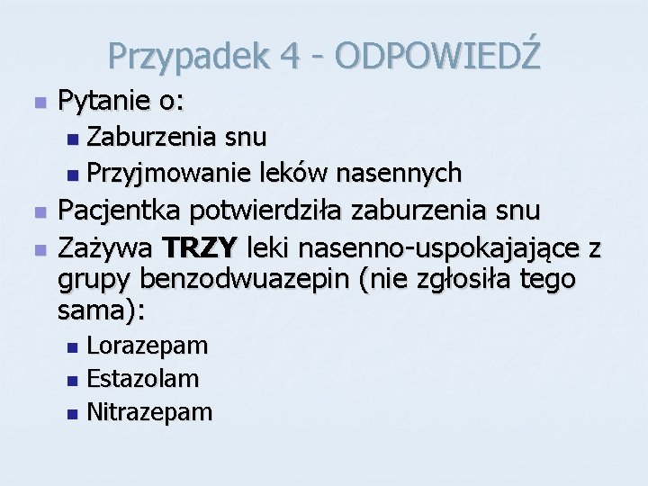 Przypadek 4 - ODPOWIEDŹ n Pytanie o: Zaburzenia snu n Przyjmowanie leków nasennych n