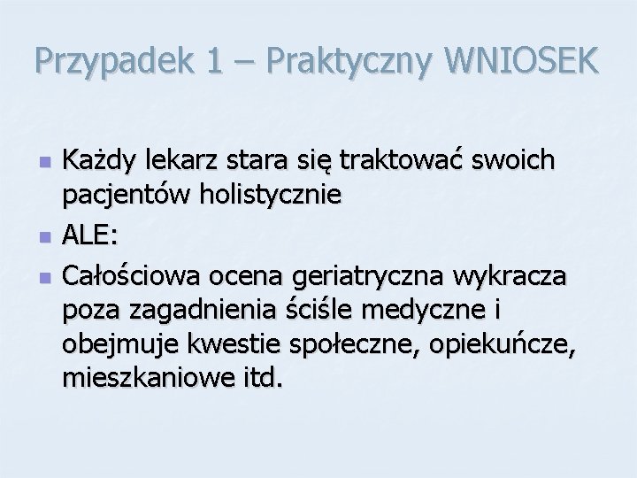 Przypadek 1 – Praktyczny WNIOSEK n n n Każdy lekarz stara się traktować swoich