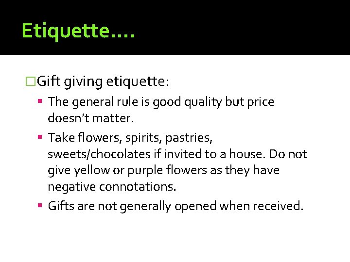 Etiquette…. �Gift giving etiquette: The general rule is good quality but price doesn’t matter.