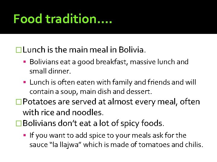 Food tradition…. �Lunch is the main meal in Bolivians eat a good breakfast, massive