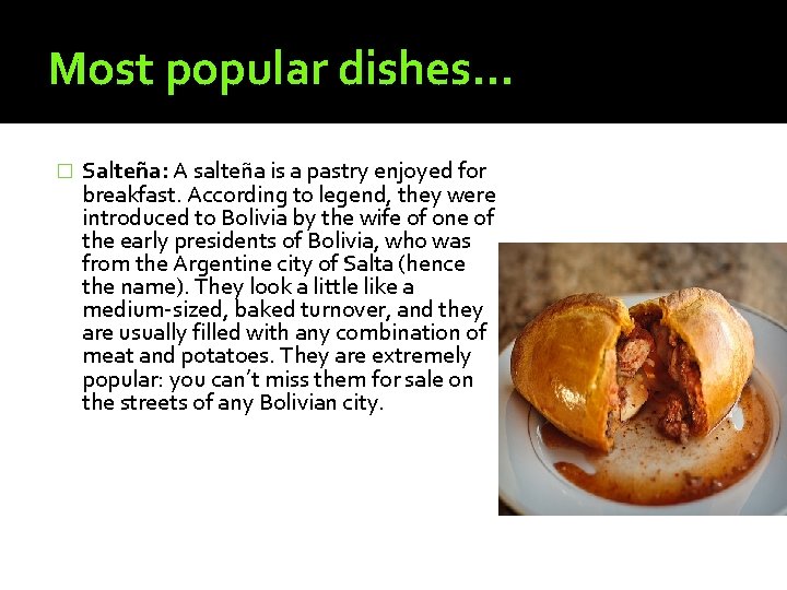 Most popular dishes… � Salteña: A salteña is a pastry enjoyed for breakfast. According