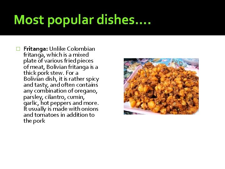 Most popular dishes…. � Fritanga: Unlike Colombian fritanga, which is a mixed plate of