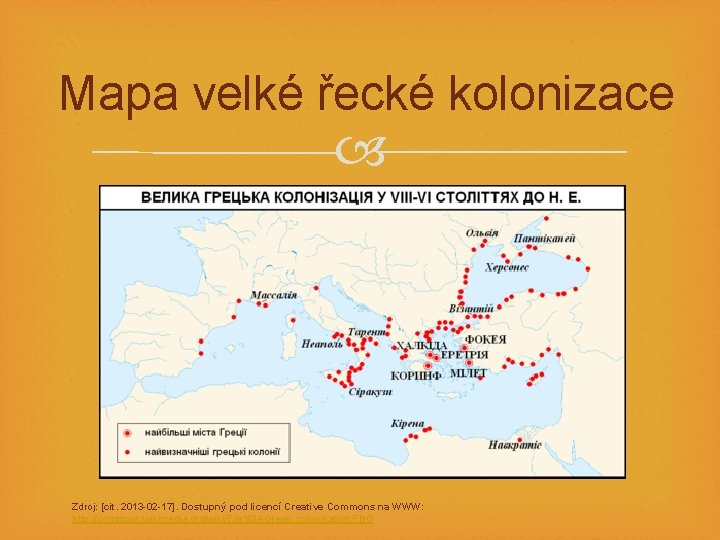 Mapa velké řecké kolonizace Zdroj: [cit. 2013 -02 -17]. Dostupný pod licencí Creative Commons