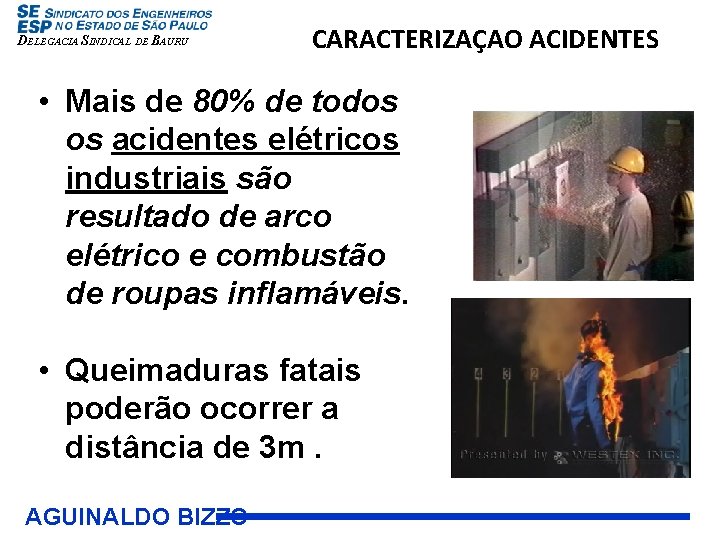 DELEGACIA SINDICAL DE BAURU CARACTERIZAÇAO ACIDENTES • Mais de 80% de todos os acidentes