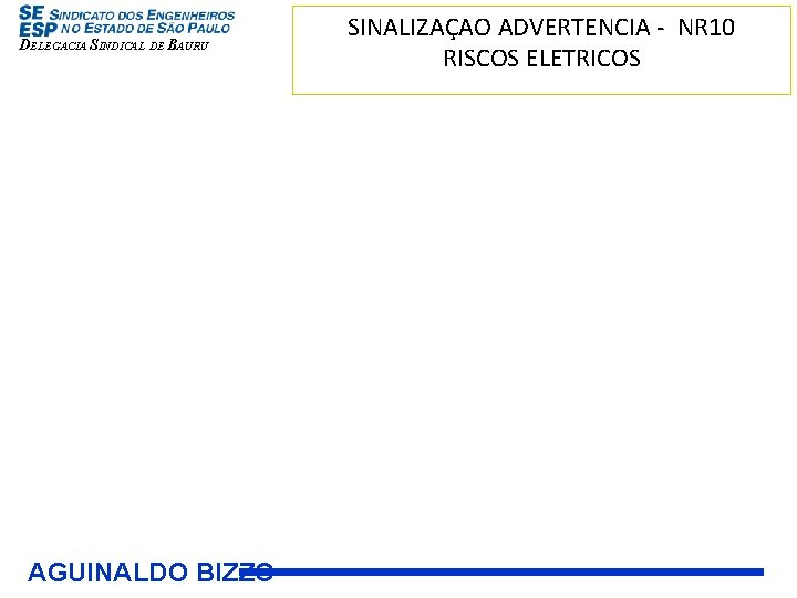 DELEGACIA SINDICAL DE BAURU AGUINALDO BIZZO SINALIZAÇAO ADVERTENCIA - NR 10 RISCOS ELETRICOS 