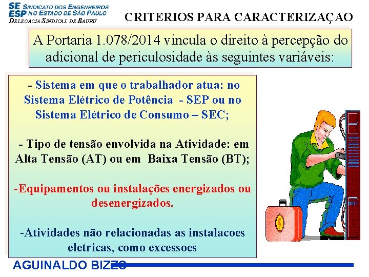 DELEGACIA SINDICAL DE BAURU CRITERIOS PARA CARACTERIZAÇAO A Portaria 1. 078/2014 vincula o direito