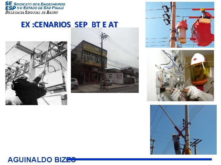 DELEGACIA SINDICAL DE BAURU EX : CENARIOS SEP BT E AT AGUINALDO BIZZO 