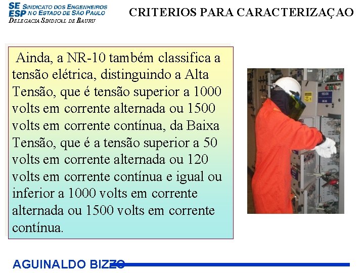 DELEGACIA SINDICAL DE BAURU CRITERIOS PARA CARACTERIZAÇAO Ainda, a NR-10 também classifica a tensão