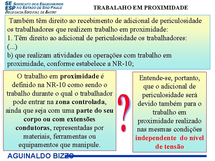 DELEGACIA SINDICAL DE BAURU TRABALAHO EM PROXIMIDADE Também têm direito ao recebimento de adicional