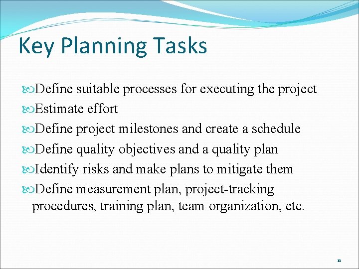 Key Planning Tasks Define suitable processes for executing the project Estimate effort Define project