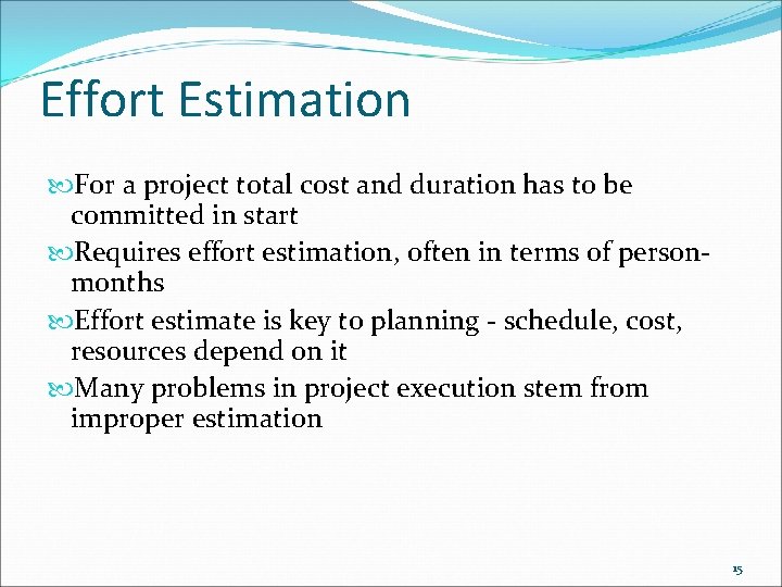 Effort Estimation For a project total cost and duration has to be committed in